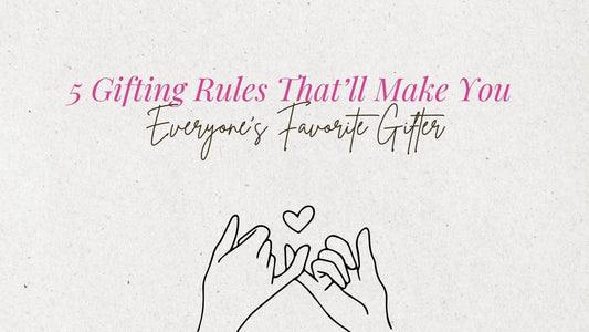 5 Gifting Rules That’ll Make You Everyone’s Favorite Gifter