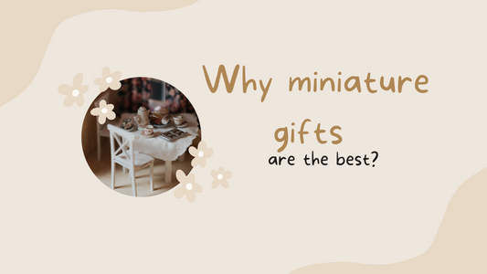 Why miniature gifts are the best?