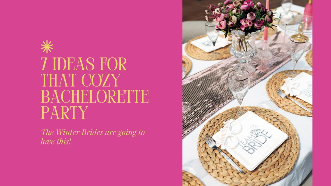 7 Ideas For That Cozy Bachelorette Party!