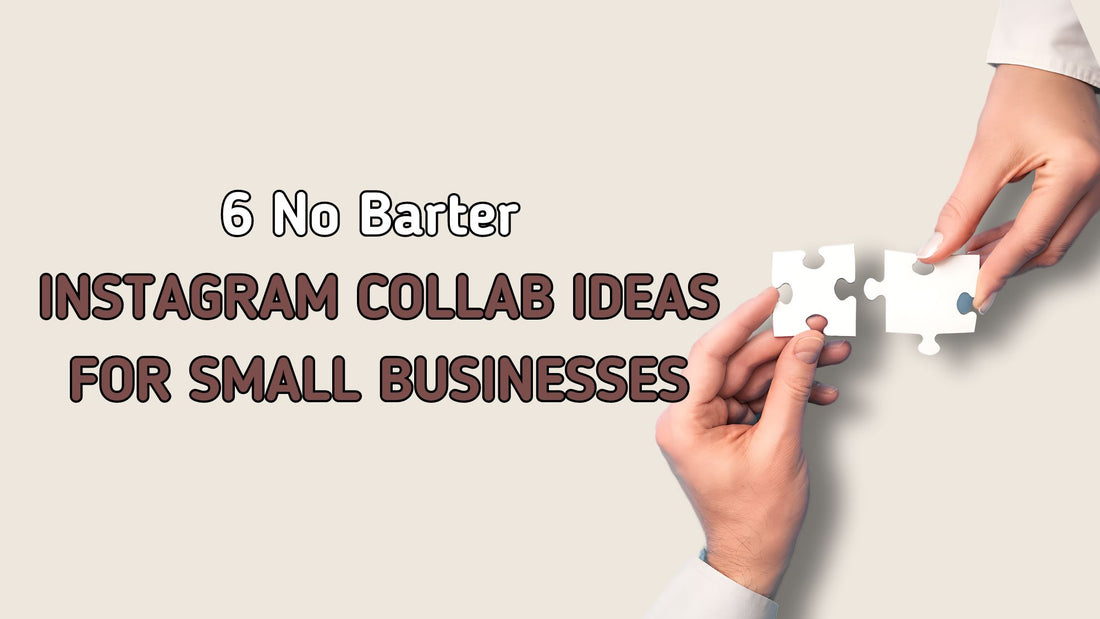 6 No-barter Instagram Collab Ideas for Small Businesses