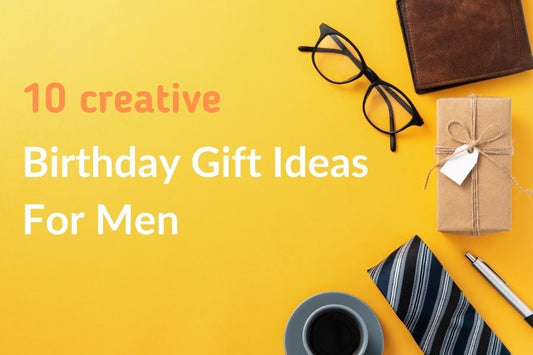 10 creative and heart warming birthday Gift Ideas for men