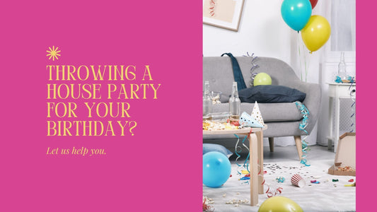 Throwing a house party for your birthday? Let us help you with it.