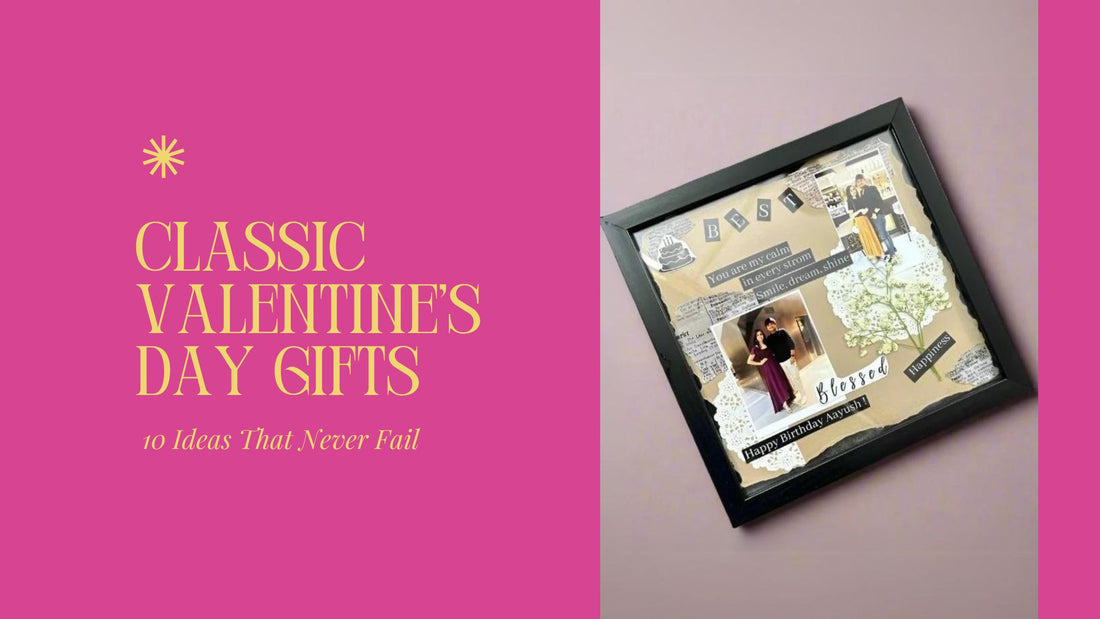 Classic Valentine's Day Gifts: 10 Ideas That Never Fail