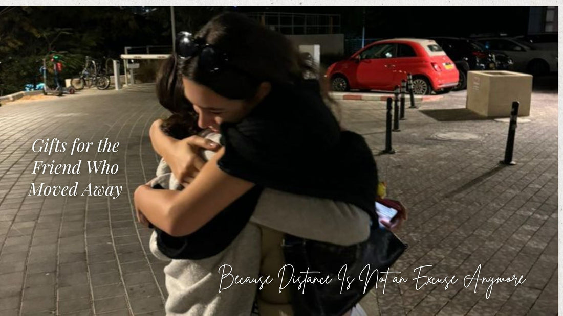 Gifts for Long Distance Friends, Because Distance Is Not an Excuse Anymore
