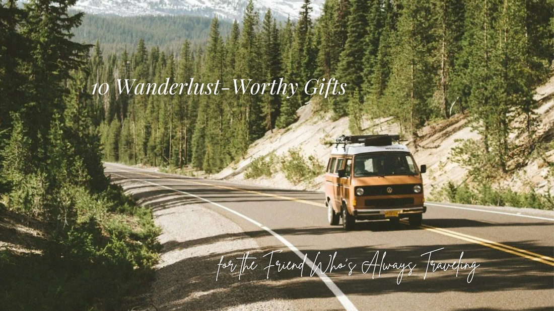 10 Wanderlust-Worthy Gifts for Friends Who Love Traveling