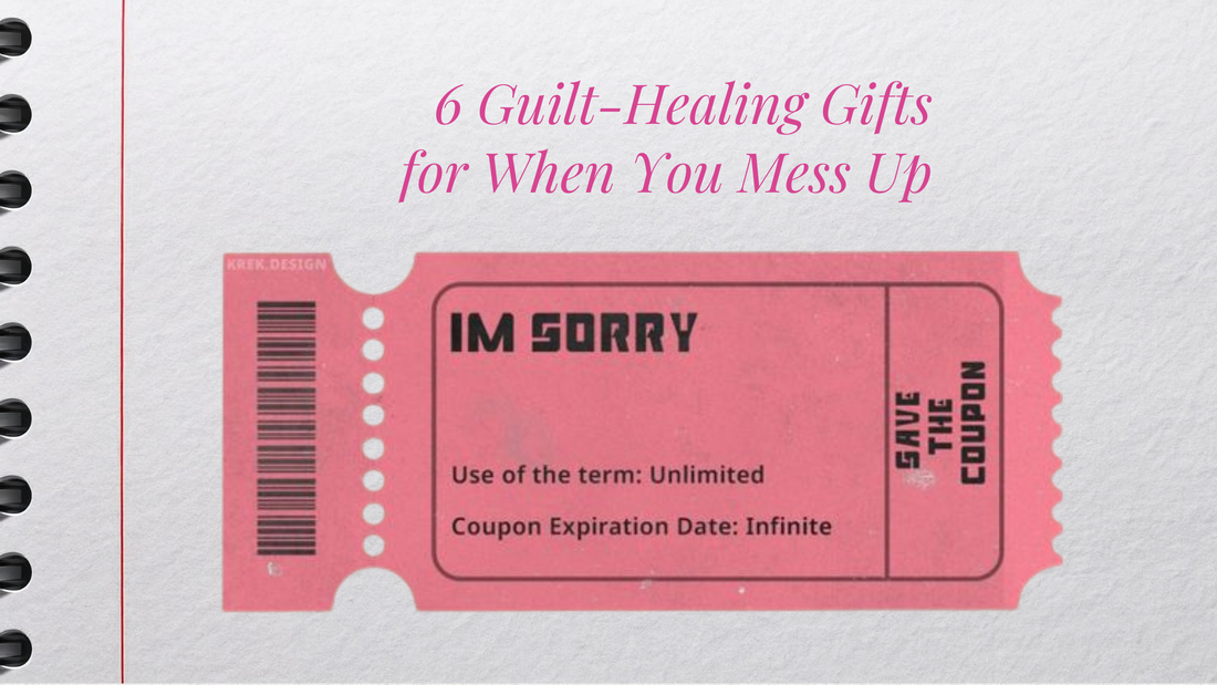 6 Guilt-Healing Gifts for When You Messed Up (Oops, My Bad)