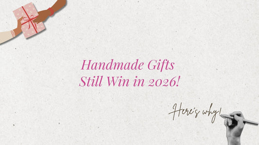 Why Handmade Gifts Will Still Win in 2026