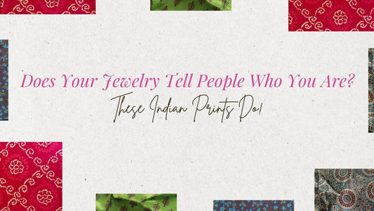 Does Your Jewellery Tell People Who You Are? (These Indian Prints Do)