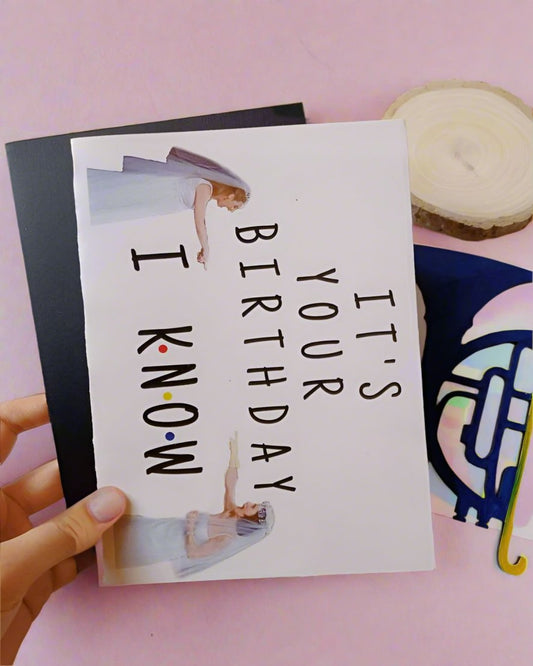 “I KNOW” Themed Friends Birthday Card